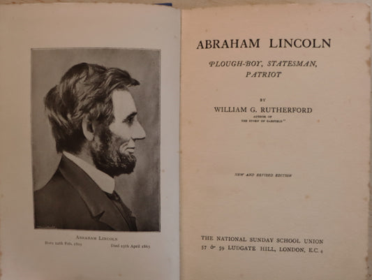 Abraham Lincoln: Plough-Boy, Statesman, Patriot by William G. Rutherford